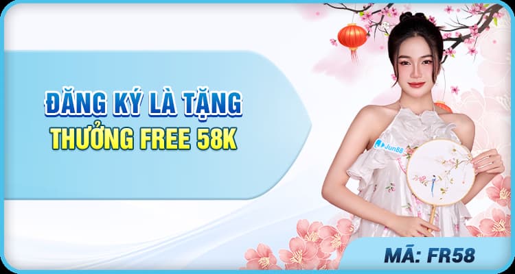 Khuyến mãi tân thủ Jun88 đăng ký tặng 58k